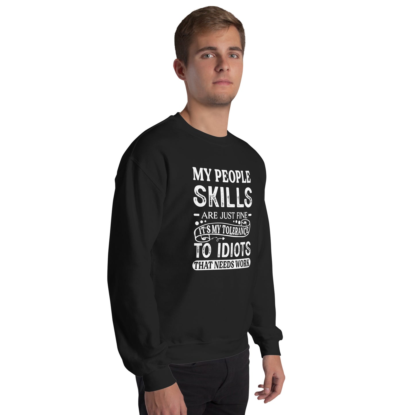 My People Skills Are Just Fine, It's My Tolerance To Idiots That Needs Work Sweatshirt - Color: Black