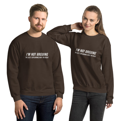 I'm Not Arguing I'm Just Explaining Why I'm Right Sweatshirt in White Letters - Color: Dark Chocolate