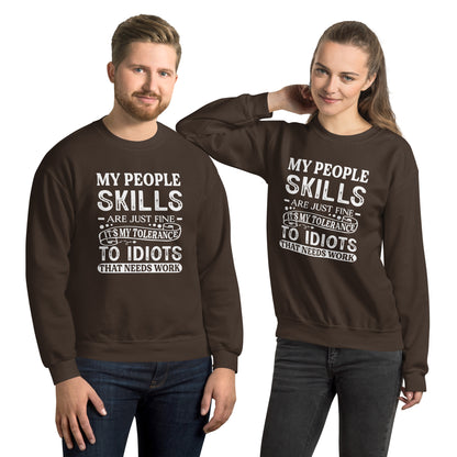 My People Skills Are Just Fine, It's My Tolerance To Idiots That Needs Work Sweatshirt - Color: Dark Chocolate