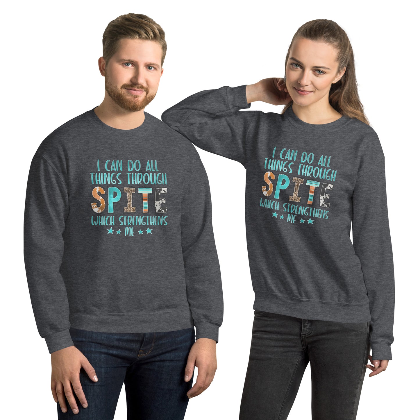 I Can Do All Things Through Spite Which Strengthens Me Sweatshirt - Color: Dark Heather