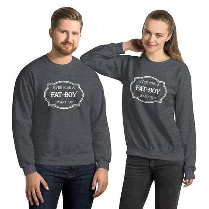 Ever Ride a Fat Boy... Want to? (Motorcycle) Sweatshirt - Color: Dark Heather