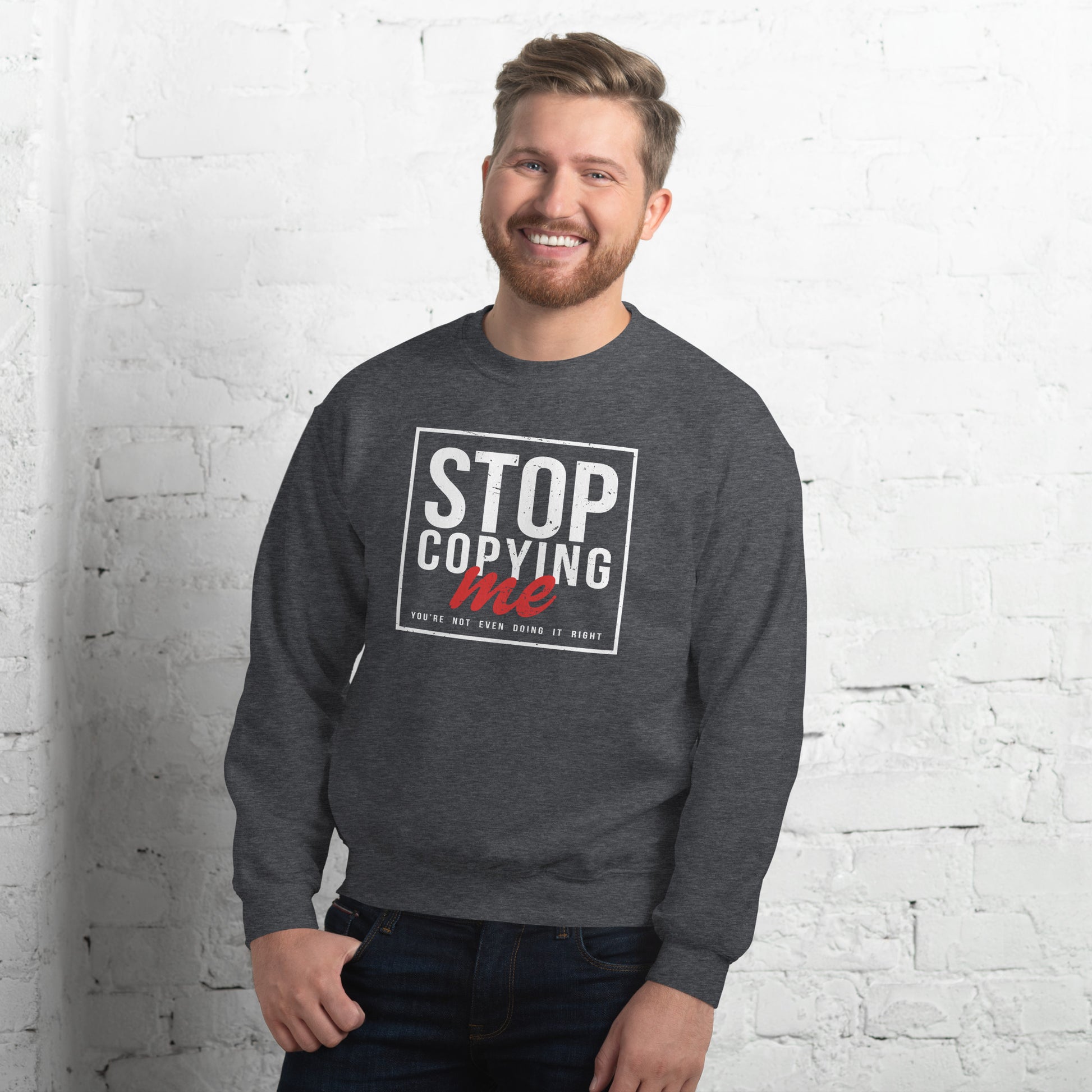 Stop Copying Me You're Not Even Doing It Right Sweatshirt - Color: Black