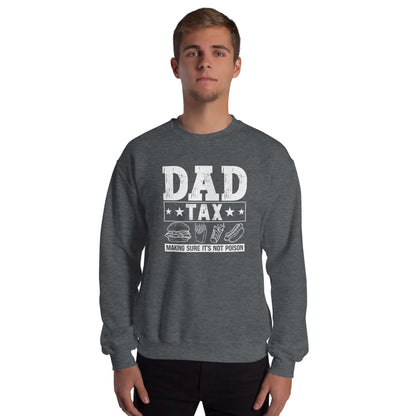 Dad Tax - Making Sure it's Not Poison Sweatshirt - Color: Dark Heather