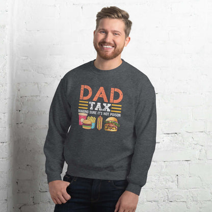 Dad Tax (Making Sure It's Not Poison) Sweatshirt - Color: Dark Heather