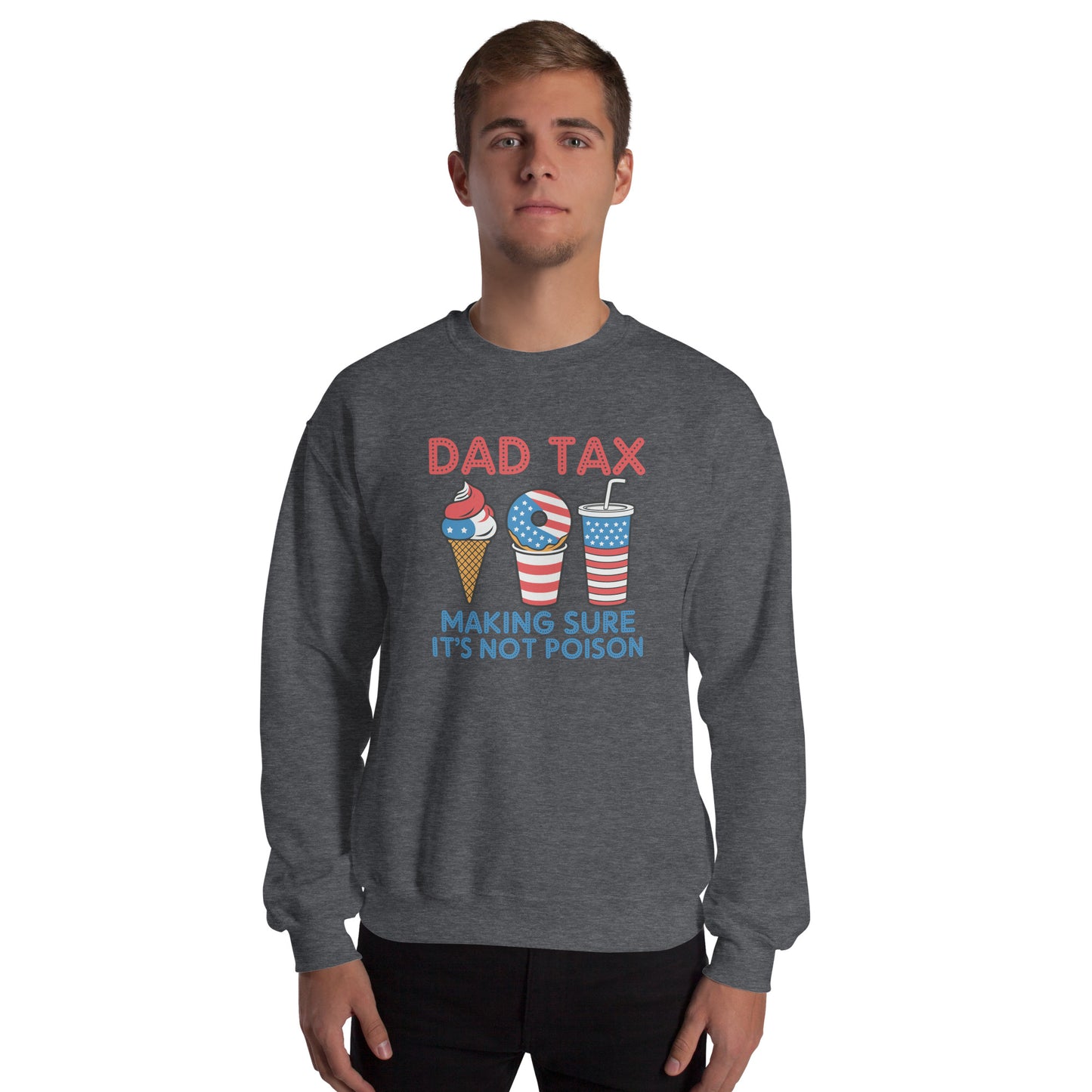 Dad Tax Making Sure It's Not Poison (Red White Blue) Sweatshirt - Color: Dark Heather