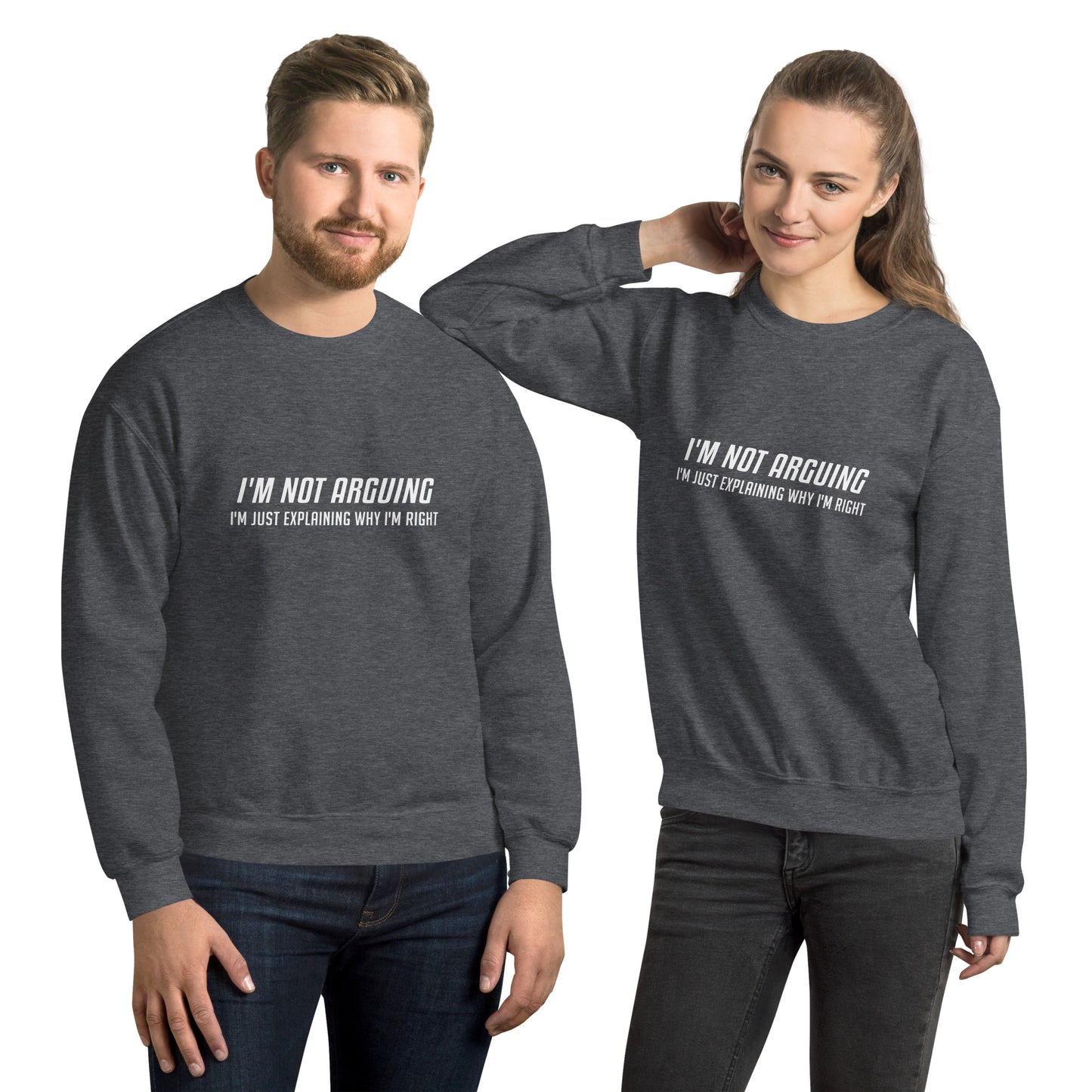 I'm Not Arguing I'm Just Explaining Why I'm Right Sweatshirt in White Letters - Color: Dark Heather