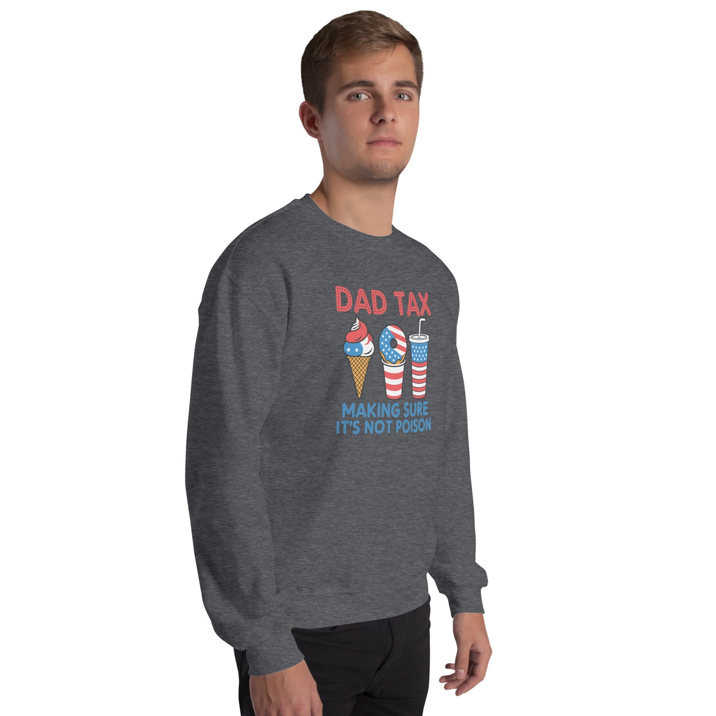 Dad Tax Making Sure It's Not Poison (Red White Blue) Sweatshirt - Color: Black