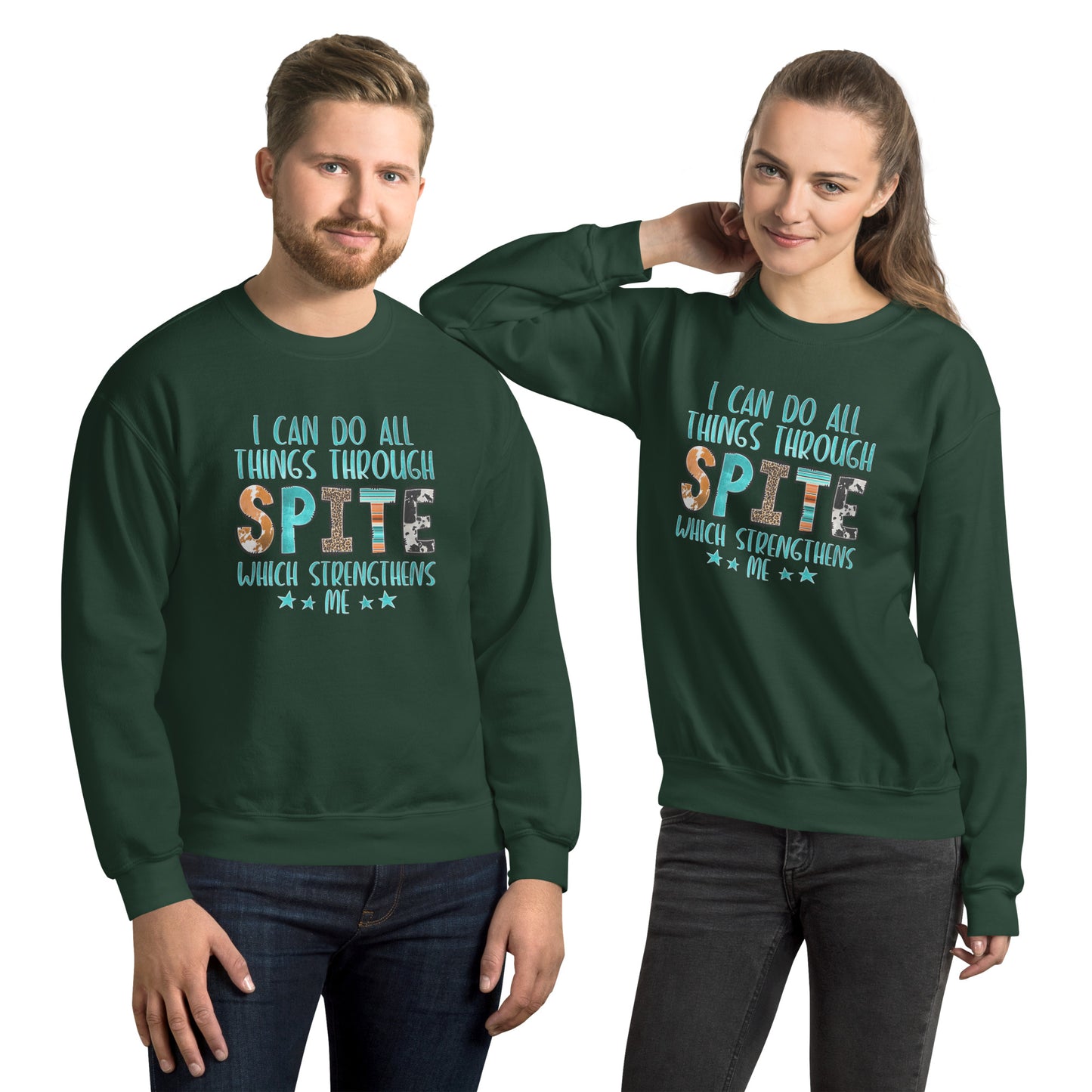 I Can Do All Things Through Spite Which Strengthens Me Sweatshirt - Color: Forest Green