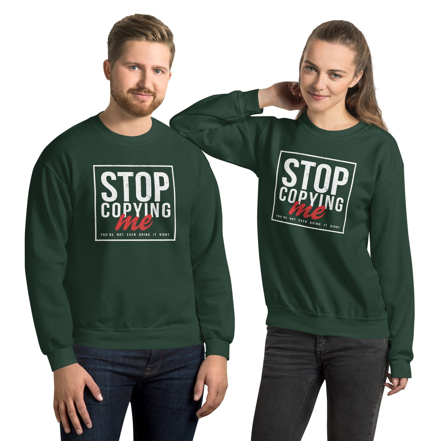 Stop Copying Me You're Not Even Doing It Right Sweatshirt - Color: Forest Green