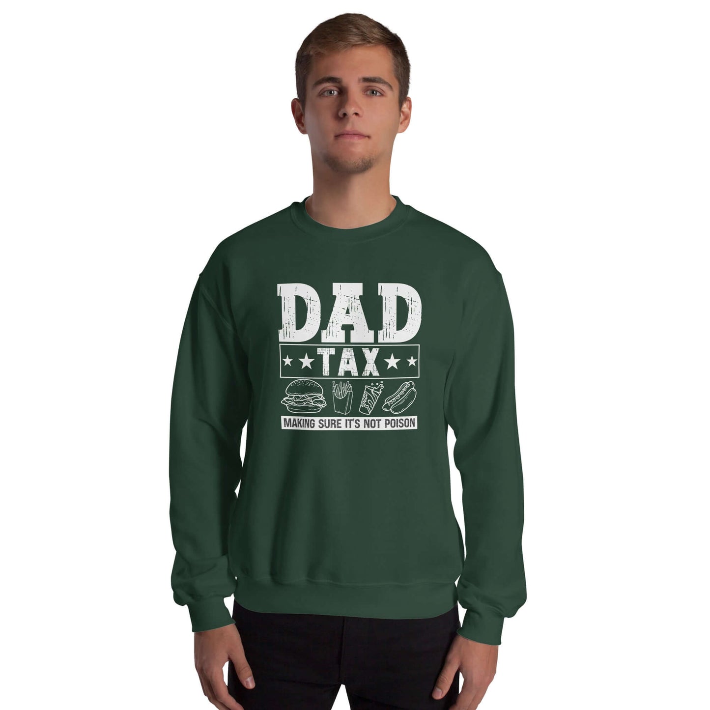 Dad Tax - Making Sure it's Not Poison Sweatshirt - Color: Forest Green