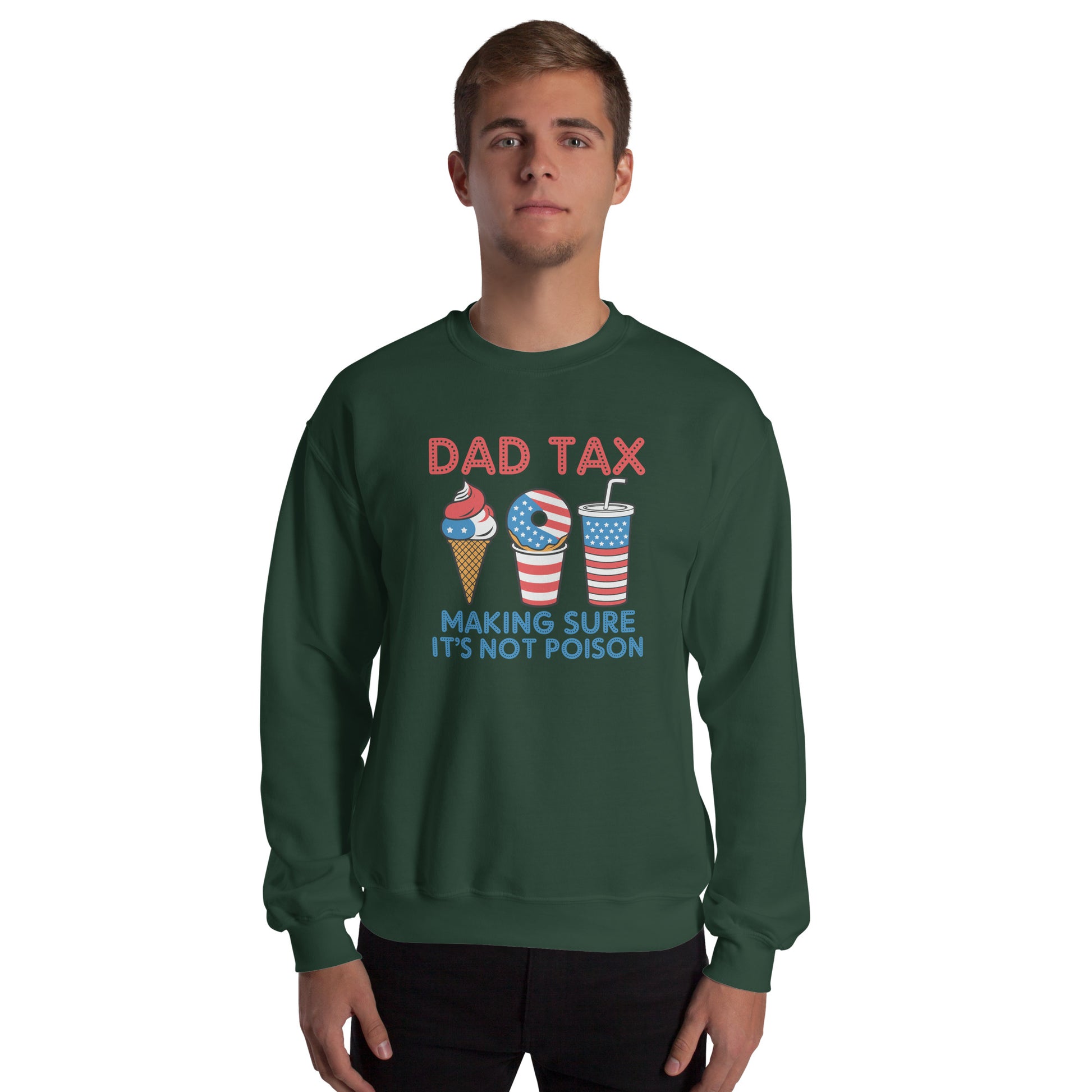 Dad Tax Making Sure It's Not Poison (Red White Blue) Sweatshirt - Color: Forest Green