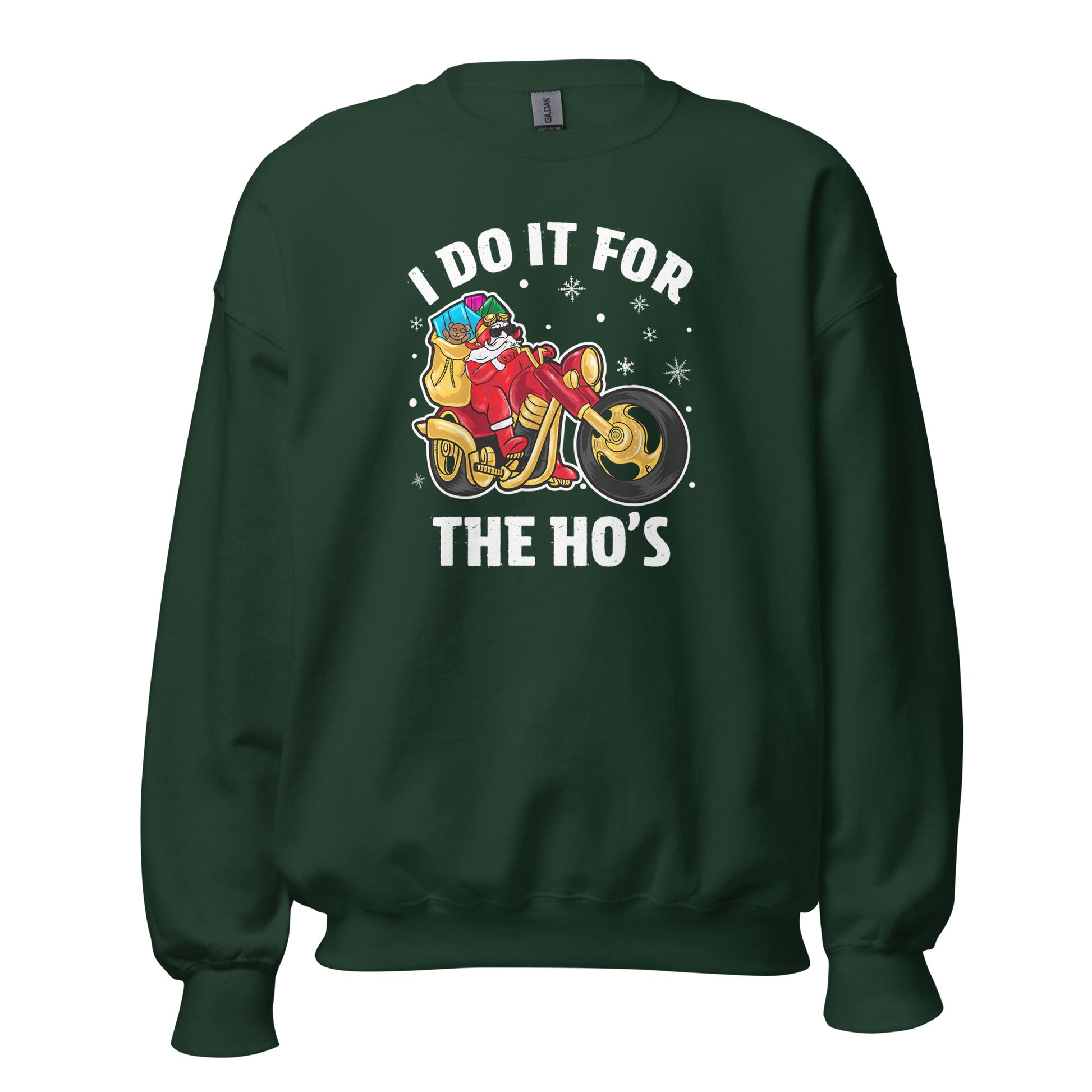 I Do It For The Ho's Sweatshirt - Christmas Biker Santa Riding Motorcycle - Color: Forest Green