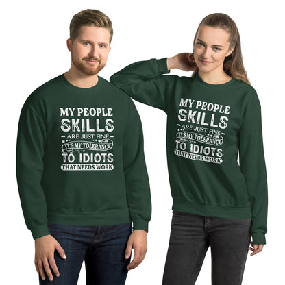 My People Skills Are Just Fine, It's My Tolerance To Idiots That Needs Work Sweatshirt - Color: Forest Green