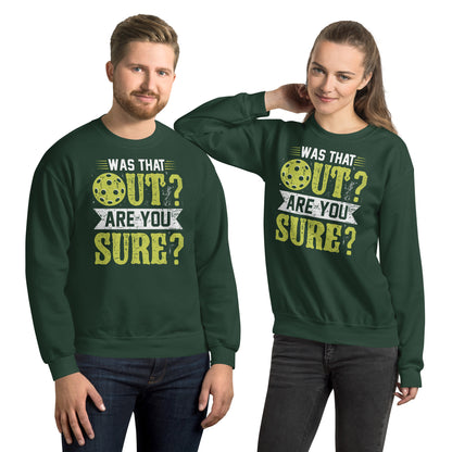 Was That Out Are You Sure (Pickleball) Sweatshirt - Color: Forest Green