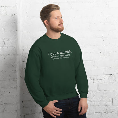 I Got a Dig Bick (You That Read Wrong) Sweatshirt Color: Black