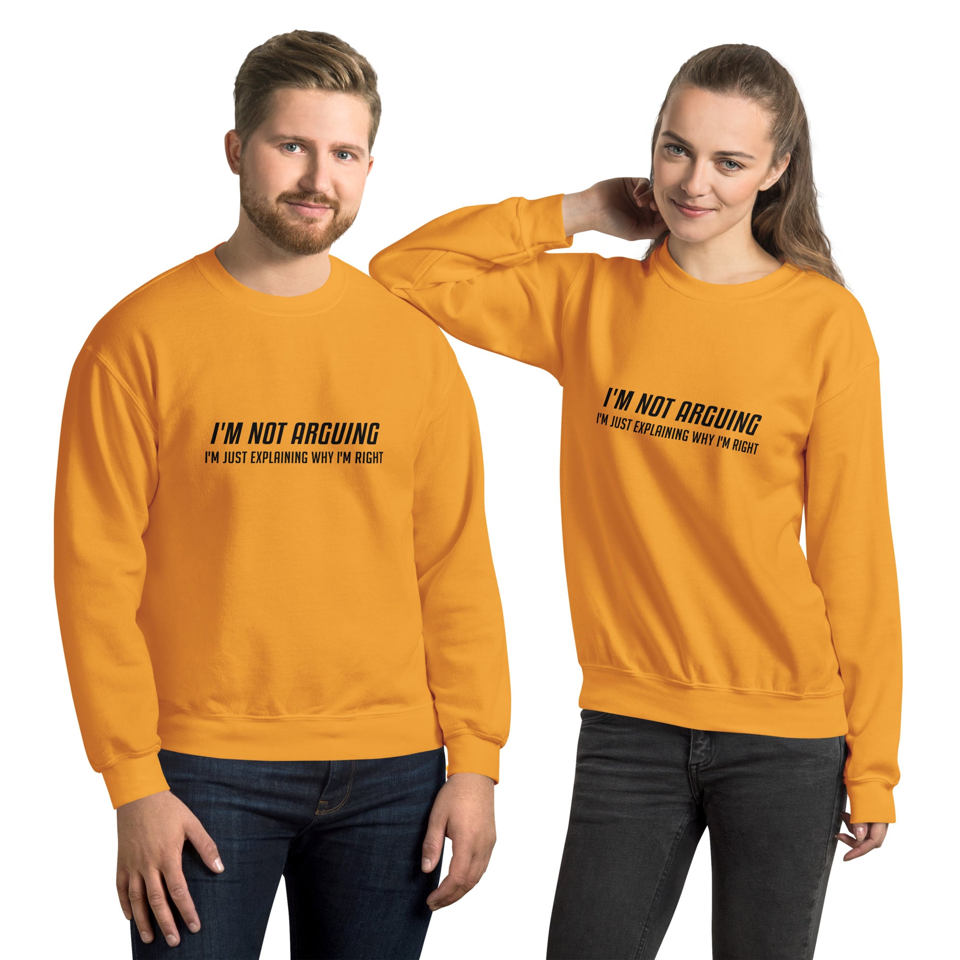 I'm Not Arguing I'm Just Explaining Why I'm Right Sweatshirt - Color: Gold