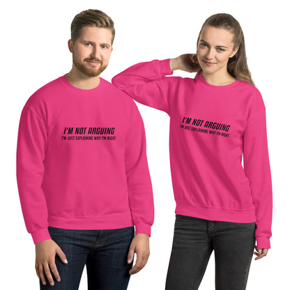 I'm Not Arguing I'm Just Explaining Why I'm Right Sweatshirt - Color: Heliconia