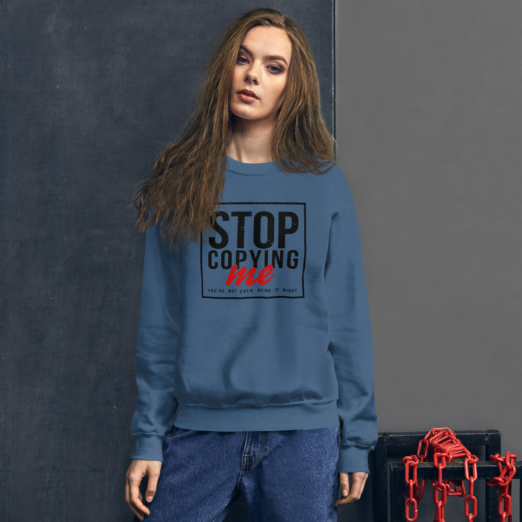 Stop Copying Me, You're Not Even Doing It Right Sweatshirt Color: Royal