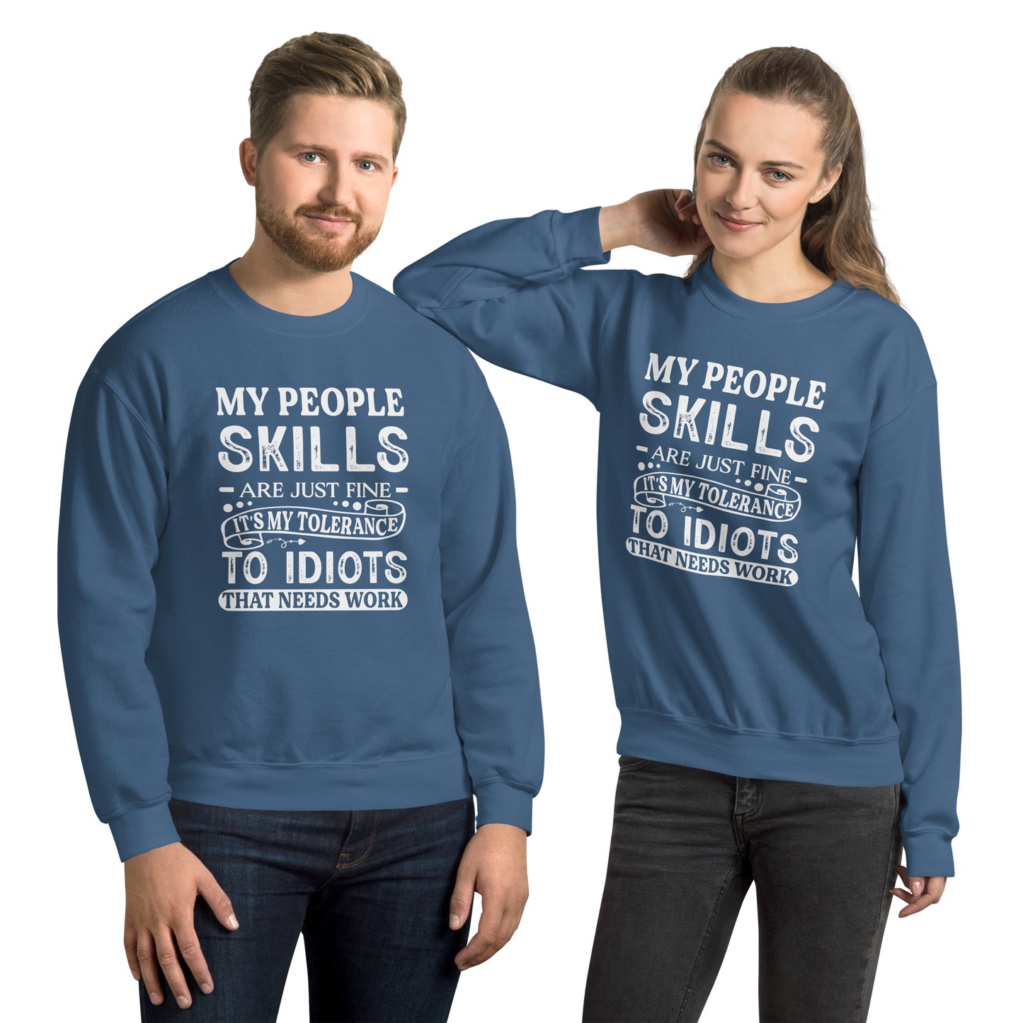 My People Skills Are Just Fine, It's My Tolerance To Idiots That Needs Work Sweatshirt - Color: Indigo Blue