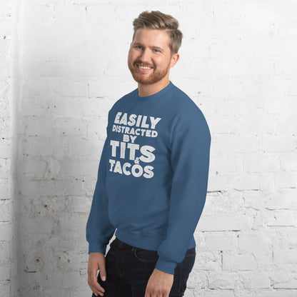 Easily Distracted by Tits and Tacos Sweatshirt