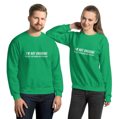 I'm Not Arguing I'm Just Explaining Why I'm Right Sweatshirt in White Letters - Color: Irish Green