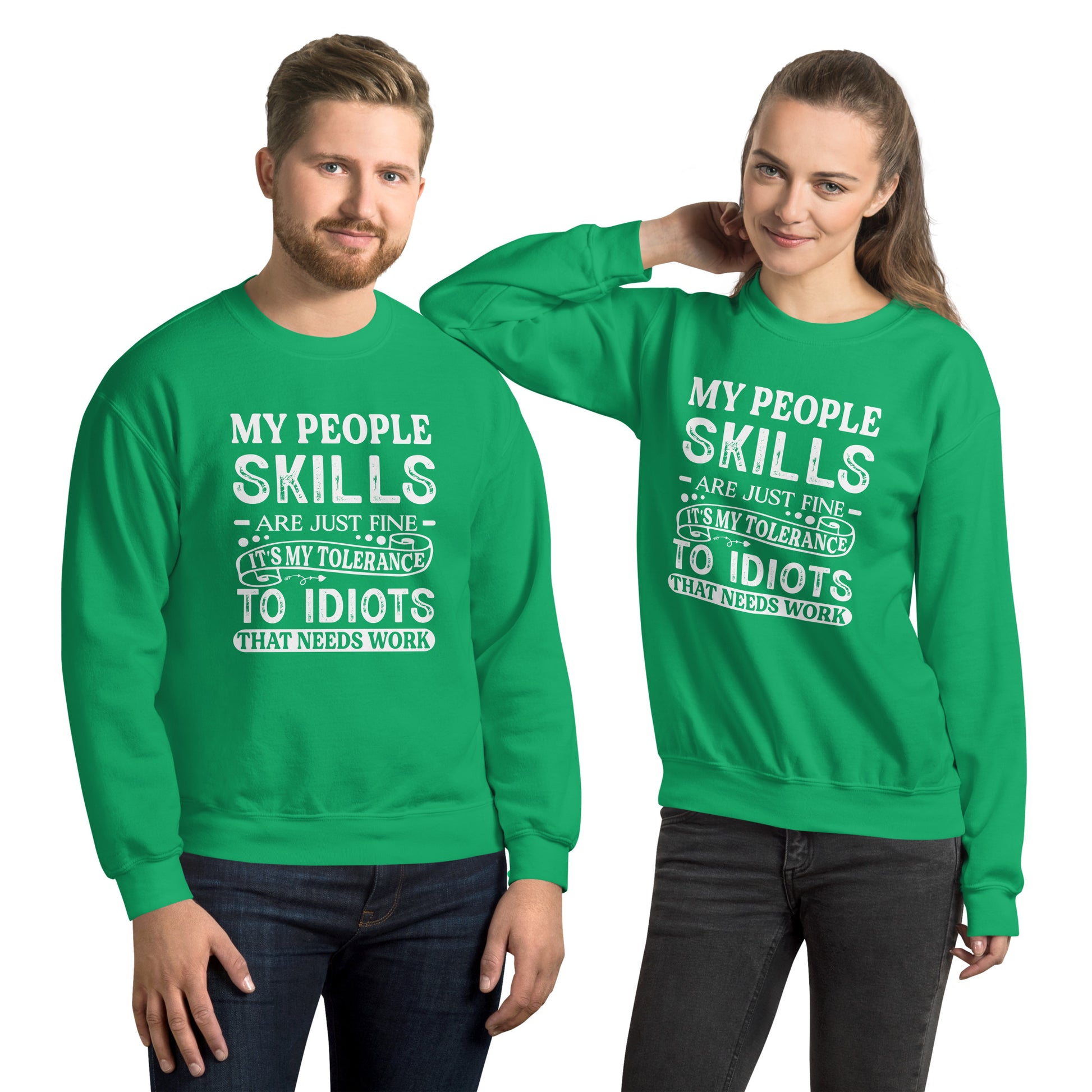 My People Skills Are Just Fine, It's My Tolerance To Idiots That Needs Work Sweatshirt - Color: Irish Green