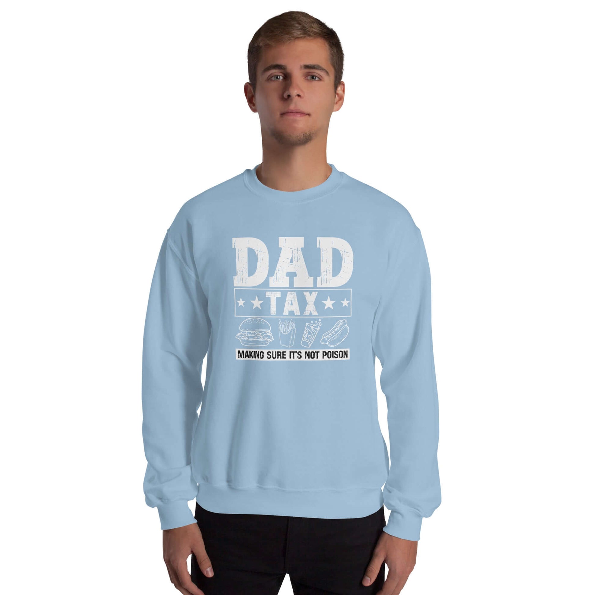 Dad Tax - Making Sure it's Not Poison Sweatshirt - Color: Light Blue