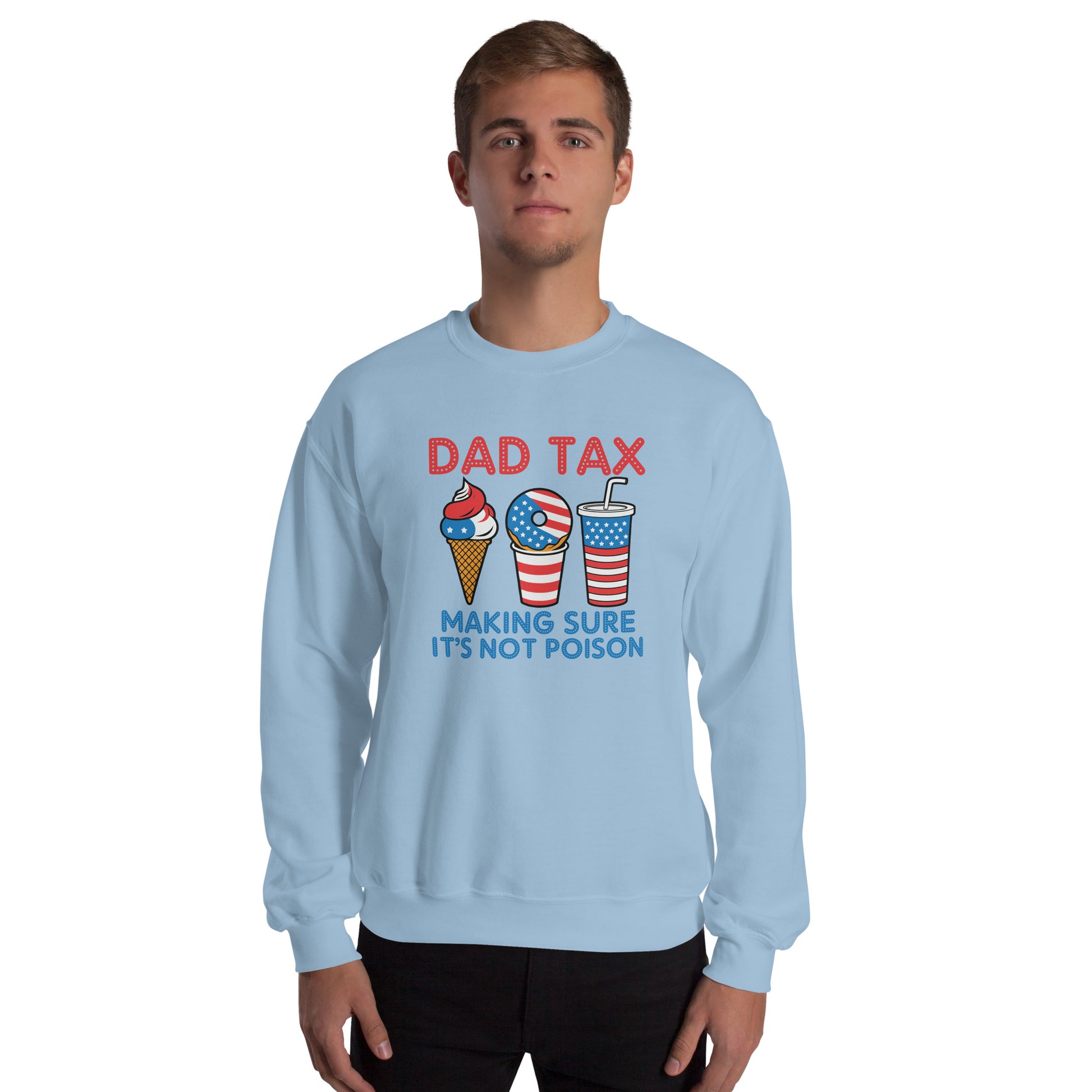 Dad Tax Making Sure It's Not Poison (Red White Blue) Sweatshirt - Color: Light Blue