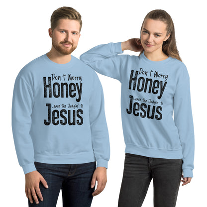 Don't Worry Honey Leave the Judgin' to Jesus Sweatshirt - Color: Light Blue