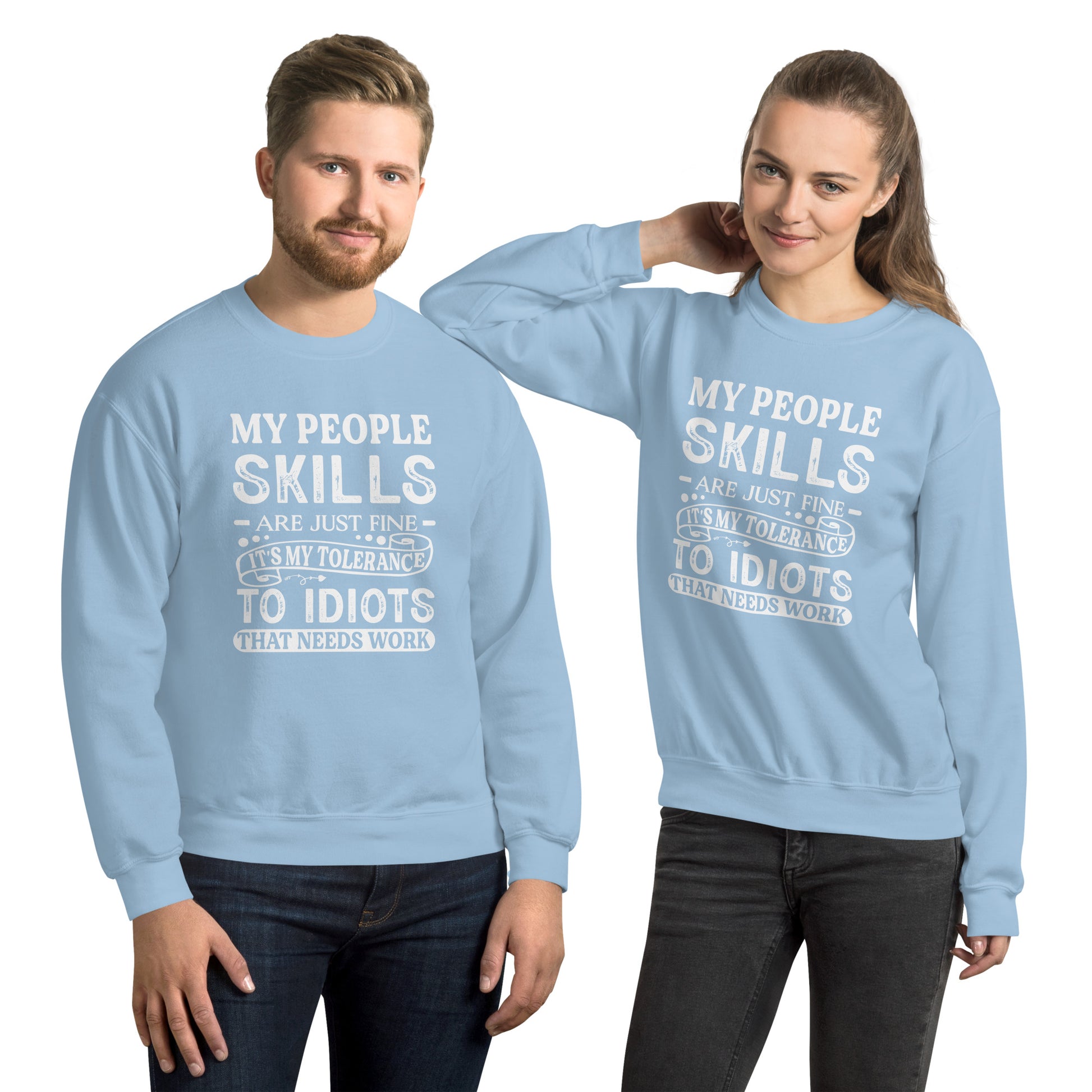 My People Skills Are Just Fine, It's My Tolerance To Idiots That Needs Work Sweatshirt - Color: Light Blue