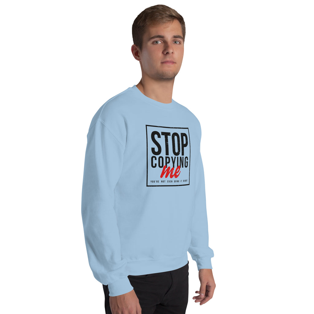 Stop Copying Me, You're Not Even Doing It Right Sweatshirt Color: Royal