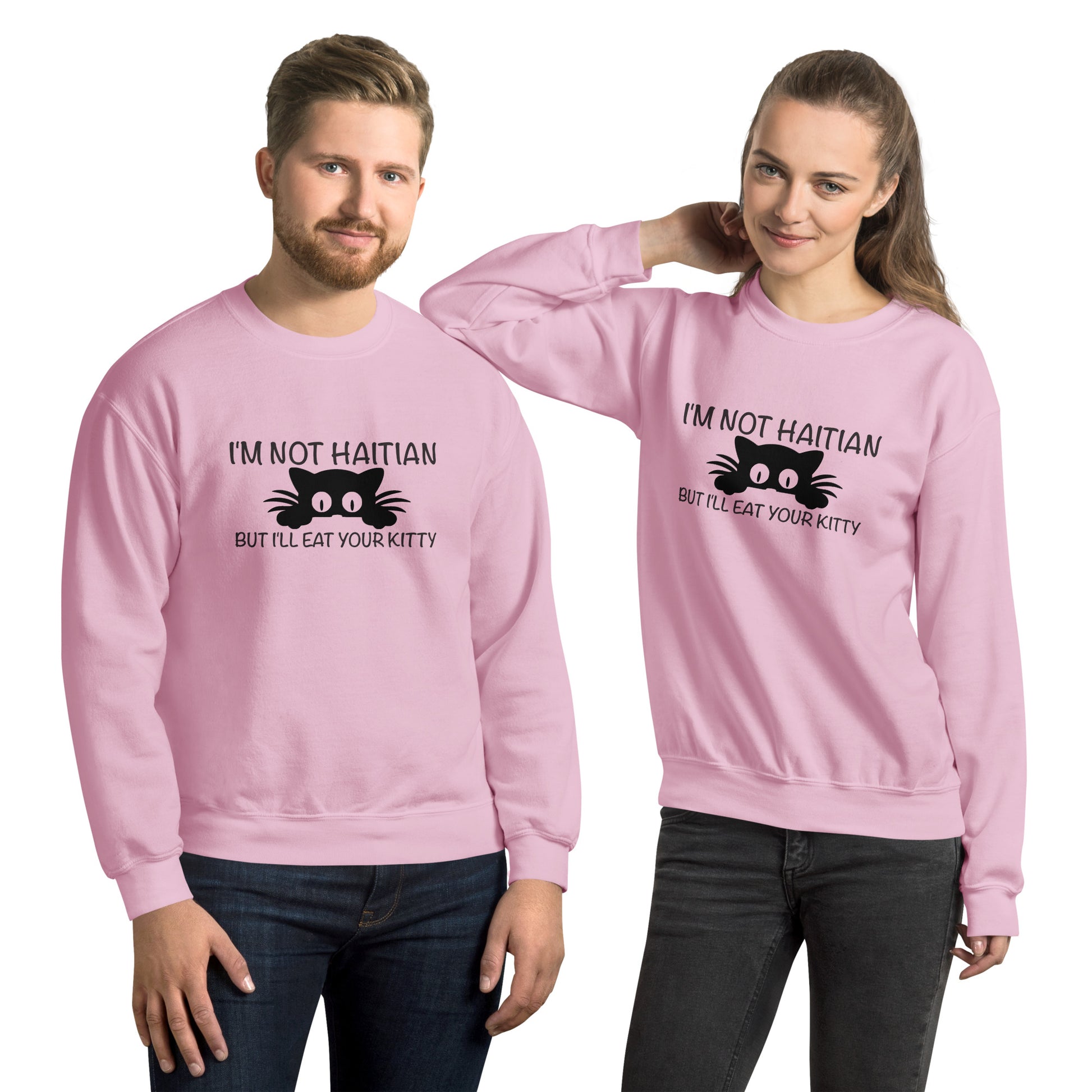 I'm Not Haitian But I'll Eat Your Kitty Sweatshirt - Color: Light Pink