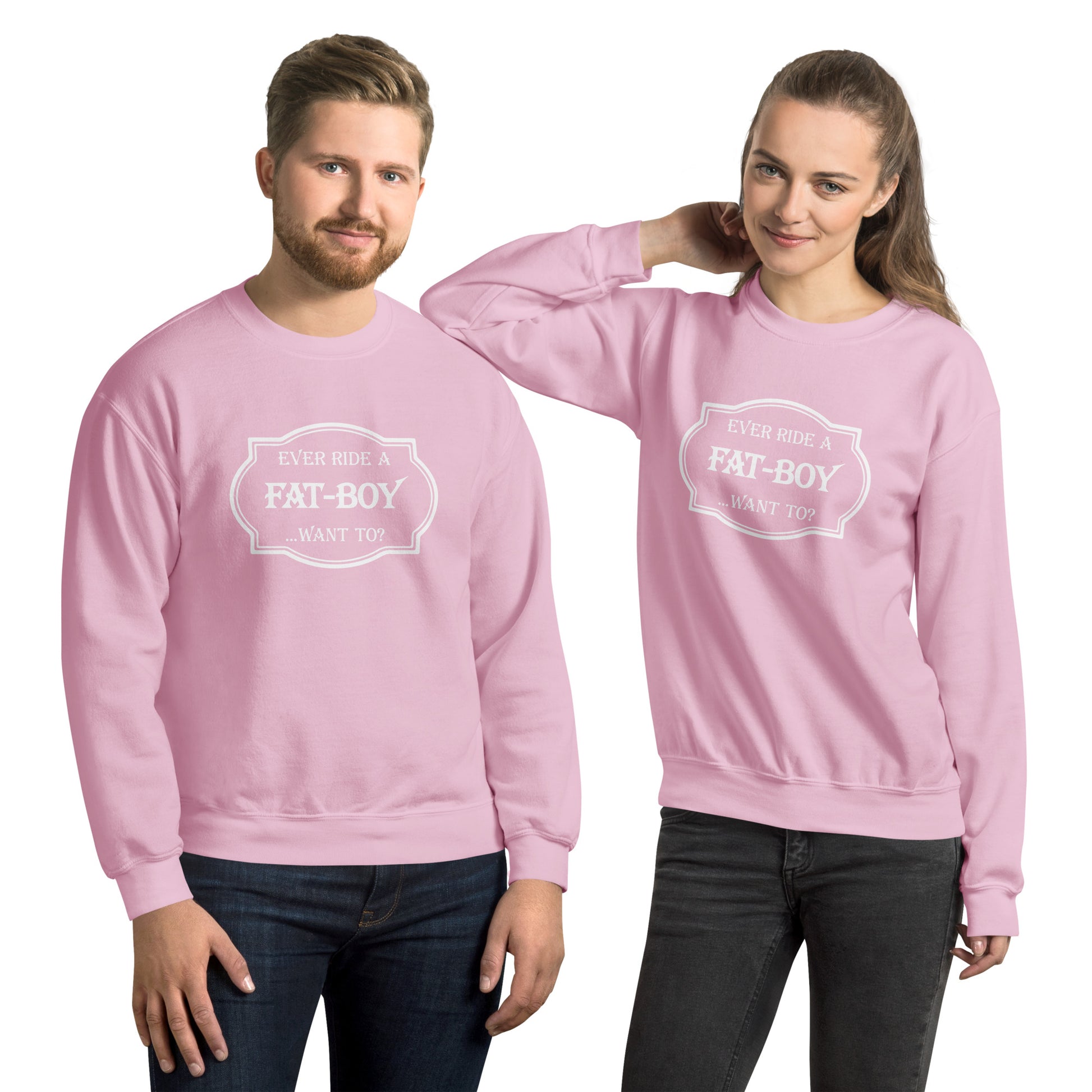 Ever Ride a Fat Boy... Want to? (Motorcycle) Sweatshirt - Color: Light Pink