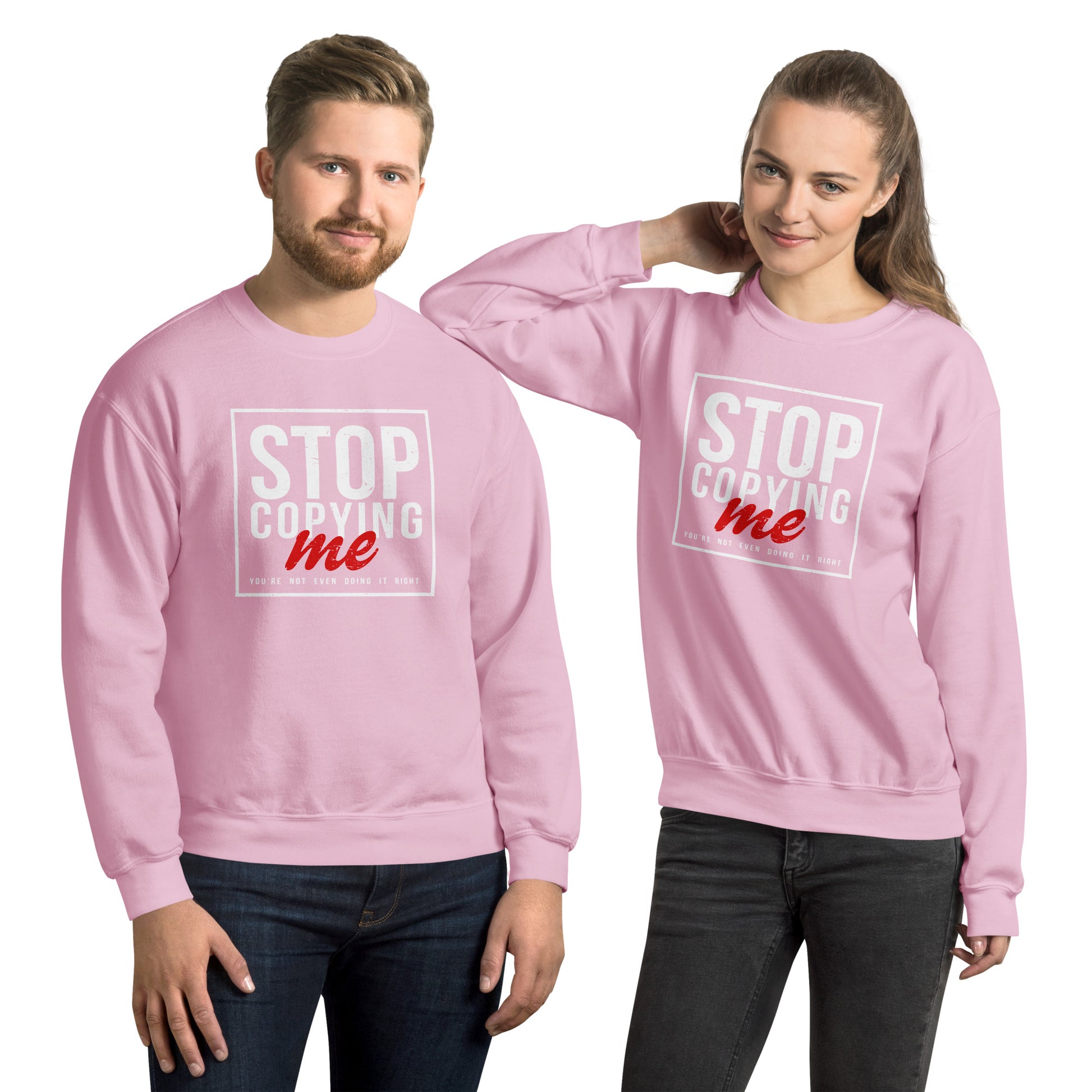 Stop Copying Me You're Not Even Doing It Right Sweatshirt - Color: Light Pink