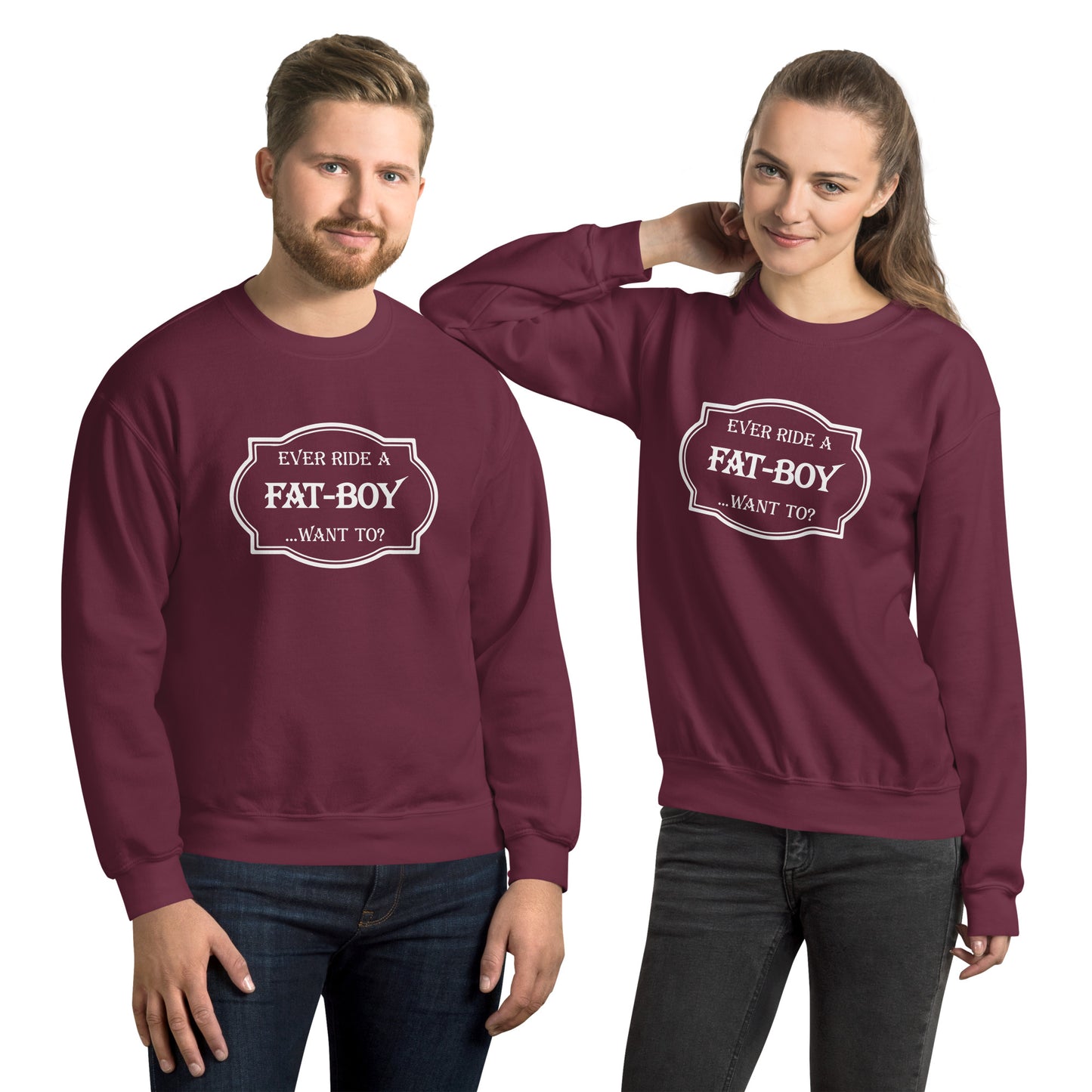 Ever Ride a Fat Boy... Want to? (Motorcycle) Sweatshirt - Color: Maroon