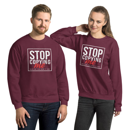 Stop Copying Me You're Not Even Doing It Right Sweatshirt - Color: Maroon