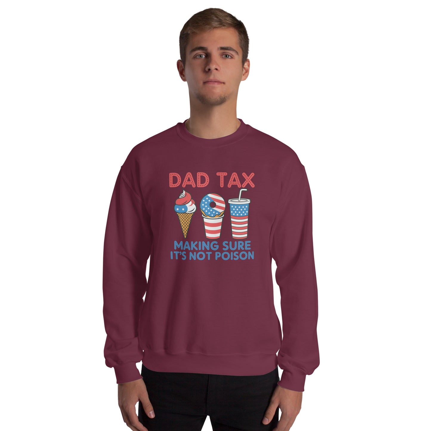 Dad Tax Making Sure It's Not Poison (Red White Blue) Sweatshirt - Color: Maroon