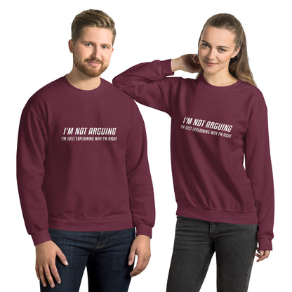 I'm Not Arguing I'm Just Explaining Why I'm Right Sweatshirt in White Letters - Color: Maroon