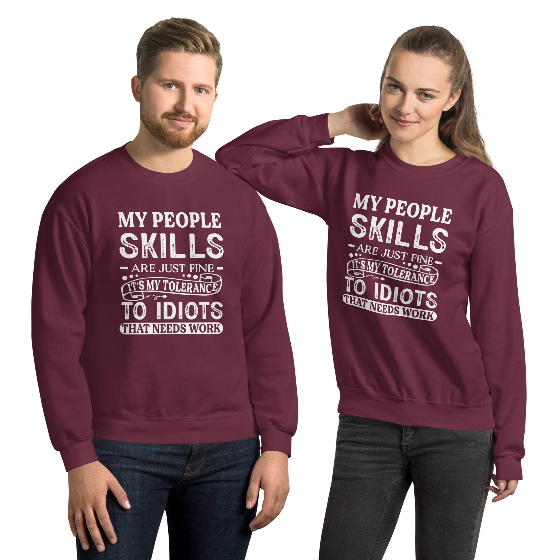 My People Skills Are Just Fine, It's My Tolerance To Idiots That Needs Work Sweatshirt - Color: Maroon