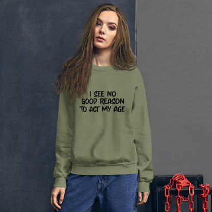 I See No Good Reason To Act My Age Sweatshirt - Color: Red - Sweatshirt Gildan 18000