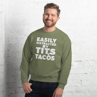 Easily Distracted by Tits and Tacos Sweatshirt