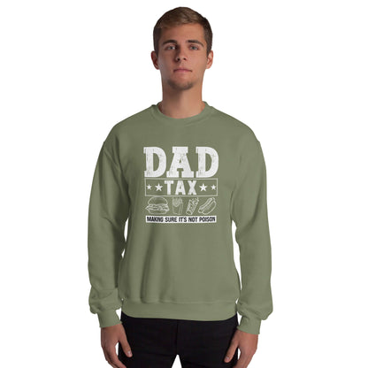 Dad Tax - Making Sure it's Not Poison Sweatshirt - Color: Military Green