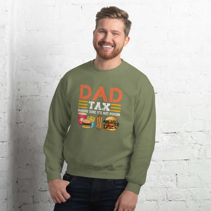 Dad Tax (Making Sure It's Not Poison) Sweatshirt - Color: Military Green