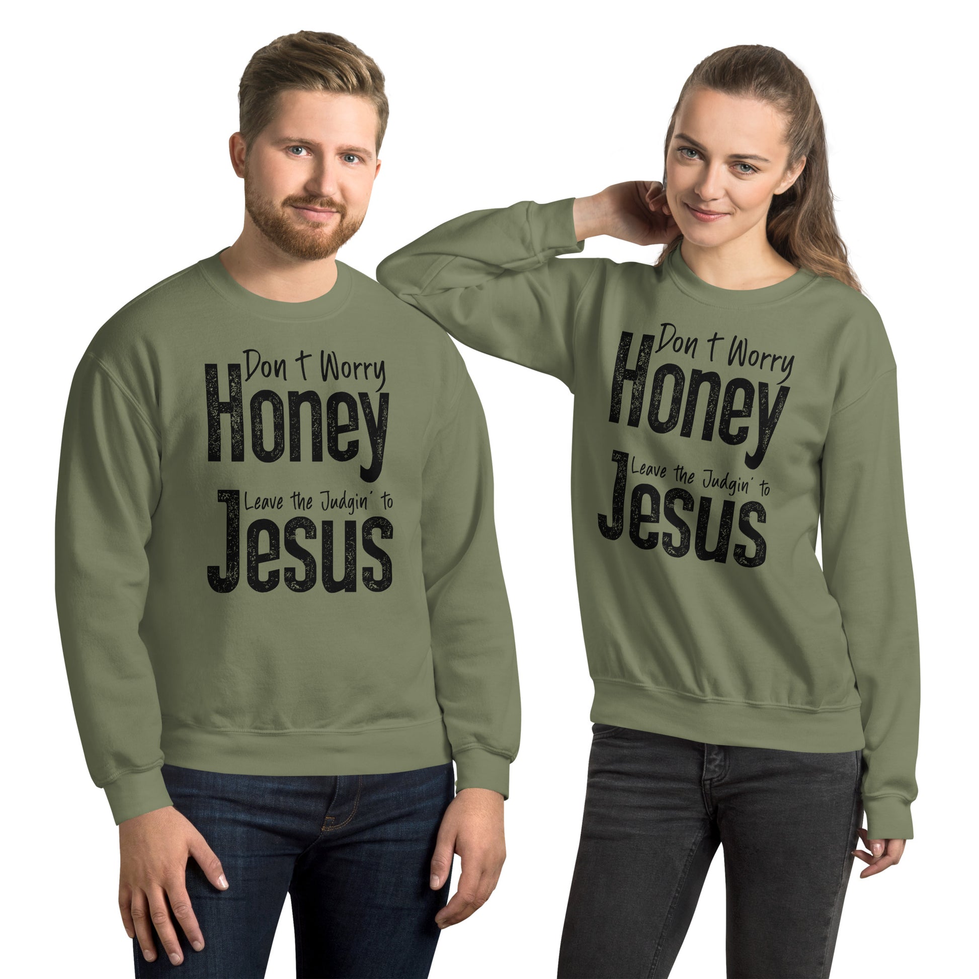 Don't Worry Honey Leave the Judgin' to Jesus Sweatshirt - Color: Military Green