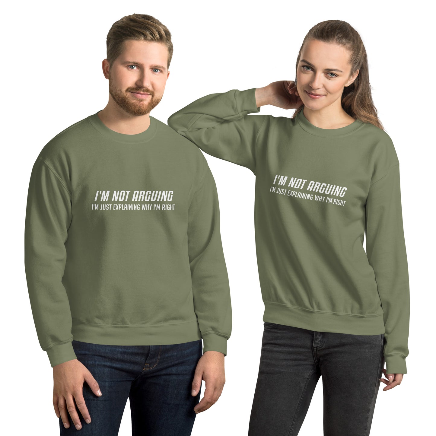 I'm Not Arguing I'm Just Explaining Why I'm Right Sweatshirt in White Letters - Color: Military Green