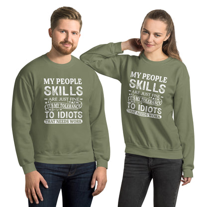 My People Skills Are Just Fine, It's My Tolerance To Idiots That Needs Work Sweatshirt - Color: Military Green