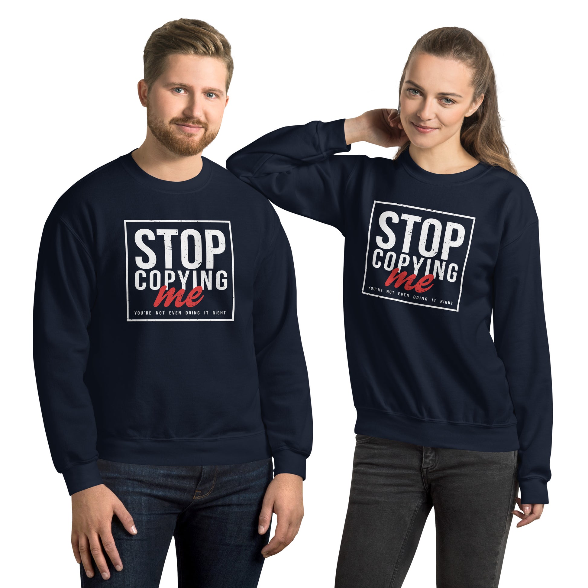 Stop Copying Me You're Not Even Doing It Right Sweatshirt - Color: Navy