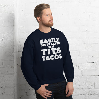 Easily Distracted by Tits and Tacos Sweatshirt