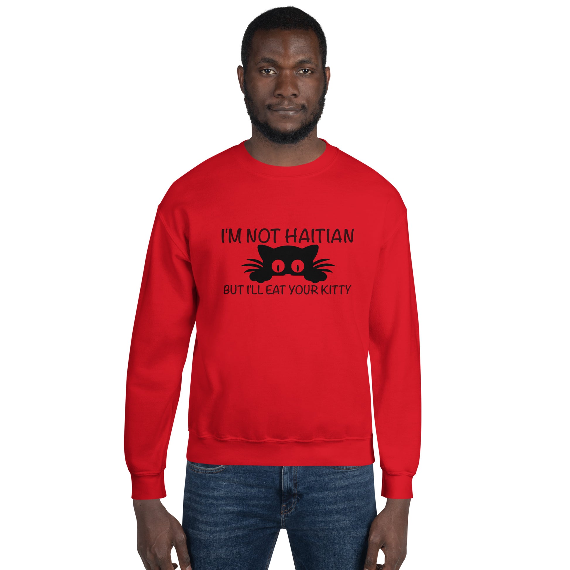 I'm Not Haitian But I'll Eat Your Kitty Sweatshirt Color: Red