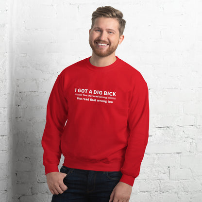 I Got a Dig Bick Sweatshirt (You That Read Wrong) Color: Red